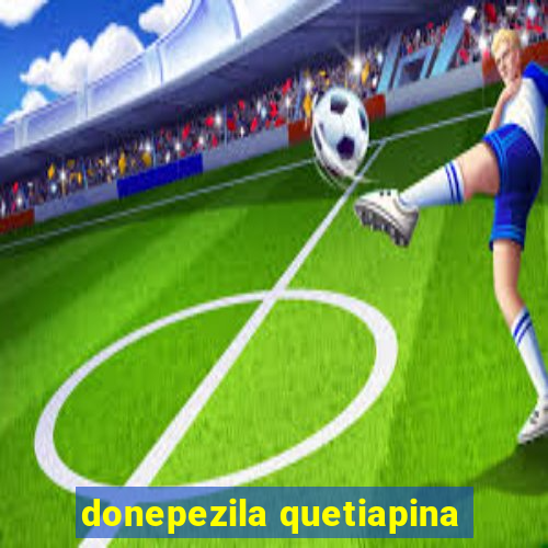 donepezila quetiapina